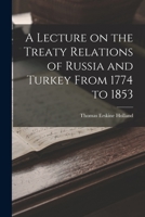 A Lecture on the Treaty Relations of Russia and Turkey From 1774 to 1853 1016377290 Book Cover