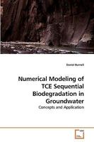 Numerical Modeling of TCE Sequential Biodegradation in Groundwater: Concepts and Application 3639232232 Book Cover