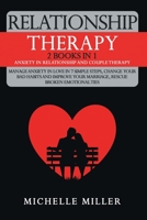 Relationship Therapy: 2 Books in 1: Anxiety in Relationship and Couple Therapy. Manage Anxiety in Love in 7 Simple Steps, Change Your Bad Habits and Improve Your Marriage, Rescue Broken Emotional Ties B08FP7LK3X Book Cover