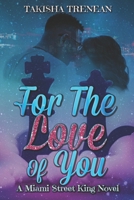 For The Love Of You: A Miami Street King Novel B0858VRW4C Book Cover