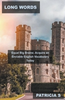 Long Words Equal Big Brains: Acquire an Enviable English Vocabulary Today B0BTVKVNN3 Book Cover