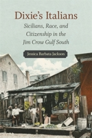 Dixie's Italians: Sicilians, Race, and Citizenship in the Jim Crow Gulf South 0807171727 Book Cover