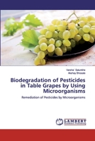 Biodegradation of Pesticides in Table Grapes by Using Microorganisms 6202521430 Book Cover