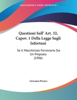 Questioni Sull' Art. 32, Capov. 1 Della Legge Sugli Infortuni: Se Il Macchinista Ferroviario Sia Un Preposto 114965841X Book Cover