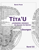 T?ta'U, L?sungen, Band III: Lehrwerk Vedisch, Die Sprache des Rigveda 3754329081 Book Cover