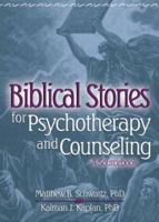 Biblical Stories for Psychotherapy and Counseling: A Sourcebook 0789022133 Book Cover
