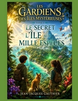Tome 1 : Le Secret de l'Île aux Mille Espèces: On ne protège vraiment que ce que l'on prend le temps de comprendre. (Séries découverte) (French Edition) B0HDLM7PDM Book Cover