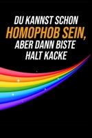 Du kannst schon Homophob sein, aber dann biste halt Kacke: LGBT Lesben Schwull Transsexuell Homosexuell Geschenk (6x9) liniertes Notizbuch zum Reinschreiben 1692749781 Book Cover