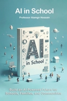 AI in Schools: Build an AI-Powered Future for Schools, Families, and Communities B0DQ4XTHKH Book Cover