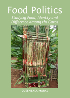 Food Politics: Studying Food, Identity and Difference among the Garos 1443857106 Book Cover