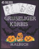 gruseliger Kürbis Malbuch: Kürbis Malbuch für Halloween mit gruseligen Szenen, gruseligen Kürbissen und vielem mehr, 90 einseitige Malvorlagen, 8 x 10 Zoll (German Edition) B08JLXYCWQ Book Cover