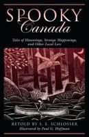Spooky Canada: Tales of Hauntings, Strange Happenings, and Other Local Lore (Spooky) 0762745606 Book Cover