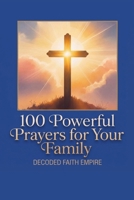 100 Powerful Prayers for Your Family: Daily Christian Prayers for Protection, Strength and Faith (Prayer Books) B0GX72VGX1 Book Cover