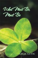 What Must Be, Must Be 1796010596 Book Cover