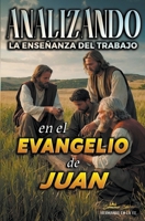Analizando la Enseñanza del Trabajo en el Evangelio de Juan (La Enseñanza del Trabajo en la Biblia) (Spanish Edition) B0CWJX935S Book Cover