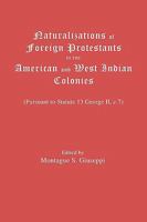 Naturalizations of Foreign Protestants in the American and West Indian Colonies. (Pursuant to Statute 13 George II, C.7) 0806301570 Book Cover
