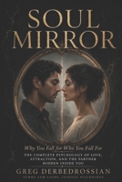 SOUL MIRROR: Why You Fall for Who You Fall For — The Complete Psychology of Love, Attraction, and the Partner Hidden Inside You B0H1BP8VYB Book Cover