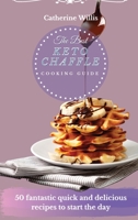 The best Keto Chaffle Cooking Guide: 50 Healthy Recipes To Make Amazing Chaffle Recipes 1803178663 Book Cover