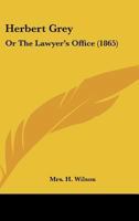 Herbert Grey: Or The Lawyer's Office 1436869161 Book Cover