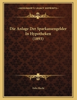 Die Anlage Der Sparkassengelder In Hypotheken (1893) 1149628340 Book Cover