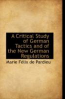 A Critical Study of German Tactics and of the New German Regulations 1018903186 Book Cover