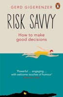 Risk Savvy: How to Make Good Decisions 0670025658 Book Cover