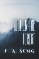 Lost in the Forest: An exploration of addiction, mental health, and the journey toward self-acceptance. B0F32L42P1 Book Cover