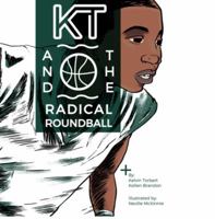 Kt & the Radical Roundball 0996416099 Book Cover