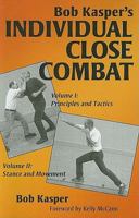 Bob Kaspers INDIVIDUAL CLOSE COMBAT - Volume 1: Principles and Tactics - Volume 2: Stance and Movement 1581606850 Book Cover