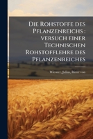 Die Rohstoffe Des Pflanzenreichs: Versuch Einer Technischen Rohstofflehre Des Pflanzenreiches 117611090X Book Cover