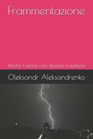 Frammentazione: Perchè l'azione non diventa traiettoria (Italian Edition) B0GFDF8157 Book Cover