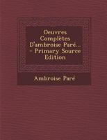 Oeuvres Compl�tes D'ambroise Par�... 1016895100 Book Cover