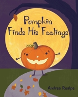 Pumpkin Finds His Feelings 0578306131 Book Cover