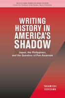 Writing History in America’s Shadow: Japan, the Philippines, and the Question of Pan-Asianism 9813251069 Book Cover
