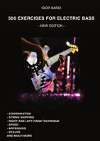 500 exercises for electric bass: Coordination , String skipping, Right and Left hand technique, Speed, Arpeggios, Scales, and much more. 1387965433 Book Cover