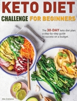 Keto Diet Challenge For Beginners: The 30-day keto diet plan: a step-by-step guide to success on a budget. 1952832624 Book Cover