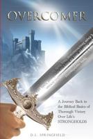 Overcomer: A Journey Back to the Biblical Basics of Thorough Victory Over Life's Strongholds 0692792643 Book Cover