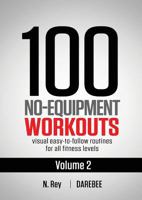 100 No-Equipment Workouts Vol. 2: Easy to follow home workout routines with visual guides for all fitness levels 1844810054 Book Cover