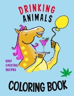 Drinking Animals Coloring Book: A Fun Coloring Gift Book for Party Lovers & Adults Relaxation with Stress Relieving Animal Designs, Easy Cocktail Recipes B089M194X2 Book Cover