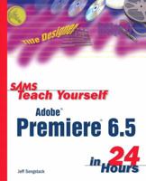 Sams Teach Yourself Adobe Premiere 6.5 in 24 Hours 0672324288 Book Cover