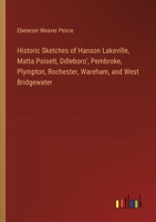 Historic Sketches of Hanson Lakeville, Matta Poisett, Ddleboro', Pembroke, Plympton, Rochester, Wareham, and West Bridgewater 3368192167 Book Cover