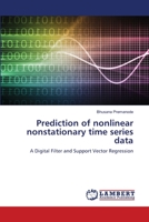 Prediction of nonlinear nonstationary time series data: A Digital Filter and Support Vector Regression 3659894087 Book Cover