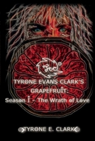 Tyrone Evans Clark's Grapefruit: Season I: The Wrath of Love 1098382285 Book Cover