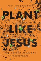 Plant Like Jesus: The Church Planter's Devotional 0835819493 Book Cover