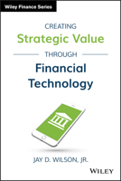 Creating Strategic Value Through Financial Technology 1119243750 Book Cover