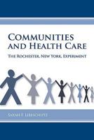 Communities and Health Care: The Rochester, New York, Experiment 1580463851 Book Cover