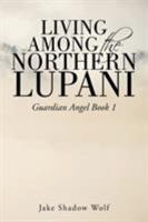 Living Among the Northern Lupani: Guardian Angel Book 1 1524669415 Book Cover