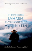 In den besten Jahren: Mit Leib und Seele Mann: Ein Buch, das auch Frauen inspiriert (German Edition) 3751936017 Book Cover
