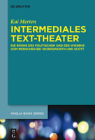 Intermediales Text-Theater: Die Bühne Des Politischen Und Des Wissens Vom Menschen Bei Wordsworth Und Scott 3110326558 Book Cover