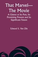 That Marvel-The Movie A Glance at Its Past, Its Promising Present and Its Significant Future 9357948929 Book Cover